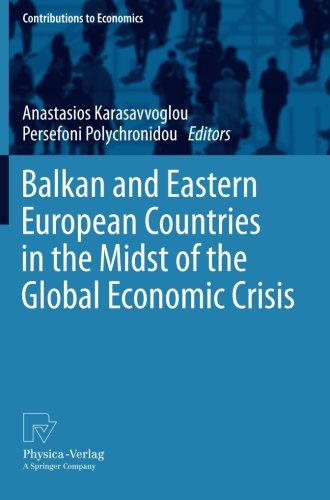 Balkan and Eastern European Countries in the Midst of the Global Economic Crisis (Contributions to Economics)
