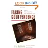 Facing Codependence: What it is. Where it Comes from. How it Sabotages Our Lives