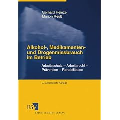 Alkohol-, Medikamenten- und Drogenmissbrauch im Betrieb. Arbeitsschutz - Arbeitsrecht - Pr�vention - Rehabilitation