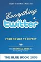 Everything twitter - From Novice To Expert: The Unofficial Guide to Everything Twitter - THE BLUE BOOK (Color Edition)