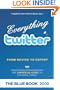 Everything twitter - From Novice To Expert: The Unofficial Guide to Everything Twitter - THE BLUE BOOK (Color Edition)