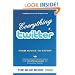 Everything twitter - From Novice To Expert: The Unofficial Guide to Everything Twitter - THE BLUE BOOK (Color Edition)