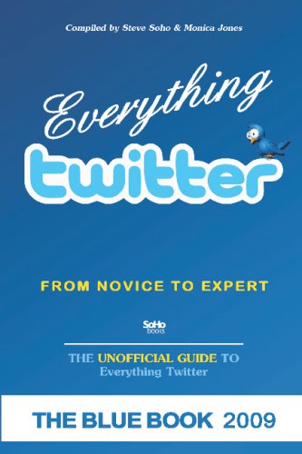 Everything twitter - From Novice To Expert: The Unofficial Guide to Everything Twitter - THE BLUE BOOK (Color Edition)