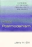 Deep postmodernism : Whitehead, Wittgenstein, Merleau-Ponty, and Polanyi