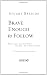 Brave Enough to Follow: What Jesus Can Do When You Keep Your Eyes on Him Brave Enough to Follow: What Jesus Can Do When You Keep Your Eyes on Him