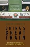 China’s Great Train: Beijing’s Drive West and the Campaign to Remake Tibet Reviews