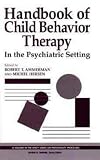 Handbook of Child Behavior Therapy in the Psychiatric Setting (Wiley Series on Personality Processes)