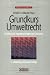 Grundkurs Umweltrecht 2.A.: Einführung für Naturwissenschaftler und Ökonomen, 2. Auflage
