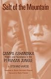 Salt of the Mountain: Campa Ashaninka History and Resistance in the Peruvian Jungle