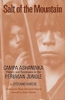 Salt of the Mountain: Campa Ashaninka History and Resistance in the Peruvian Jungle