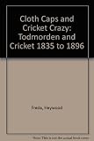 Cloth caps and cricket crazy : Todmorden and cricket 1835 to 1896