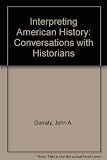 Interpreting American history : conversations with historians