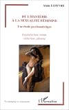 De l hysterie a la sexualite feminine : une etude psychanalytique. insatisf