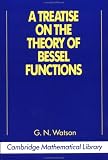 A Treatise on the Theory of Bessel Functions (Cambridge Mathematical Library)