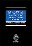 Courts Martial, Discipline, and the Criminal Process in the Armed Forces