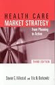 Health Care Market Strategy, Third Edition: From Planning to Action