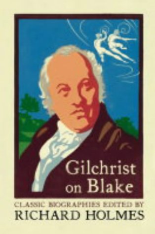 Gilchrist on Blake: The Life of William Blake by Alexander Gilchrist (Flamingo Classic Biographies)