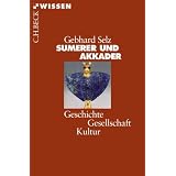 Sumerer und Akkader: Geschichte - Gesellschaft - Kulturvon "Gebhard J. Selz"