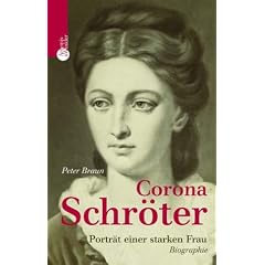 Corona Schr�ter. Goethes heimliche Liebe. Portr�t einer starken Frau
