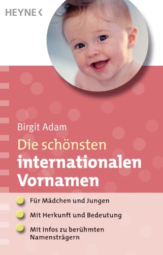 Die schönsten internationalen Vornamen: - Für Mädchen und Jungen - - Mit Herkunft und Bedeutung - - Mit Infos zu berühmten Namensträgern (German Edition)