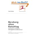 Beratung ohne Ratschlag: Systemisches Coaching f�r F�hrungskr�fte und BeraterInnen