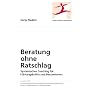 Beratung ohne Ratschlag: Systemisches Coaching f�r F�hrungskr�fte und BeraterInnen