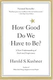 How Good Do We Have to Be?: A New Understanding of Guilt and Forgiveness