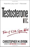 Testosterone Inc: Tales of CEOs Gone Wild