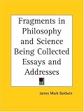 Fragments in Philosophy and Science: Being Collected Essays and Addresses