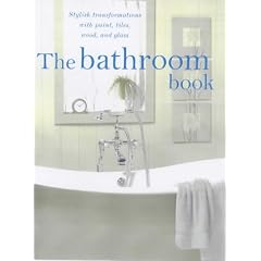 The Bathroom Book: Stylish Transformations with Paint, Tiles, Mosaic and Glass