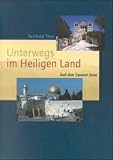 Unterwegs im Heiligen Land: Auf den Spuren Jesu - Reinhold Then