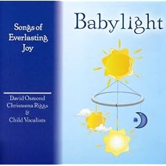 Babylight Songs of Everlasting Joy by  Christeena Riggs/David Osmond 