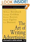 The Art of Writing Advertising : Conversations with Masters of the Craft: David Ogilvy, William Bernbach, Leo Burnett, Rosser Reeves,