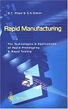 Rapid Manufacturing: The Technologies and Applications of Rapid Prototyping and Rapid Tooling