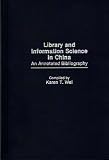 Review Greenwood Press  / Library and Information Science in China: An Annotated Bibliography (Bibliographies & Indexes in Library & Information Science)