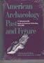 AMERN ARCHAEOLOGY PAST FUTURE PB