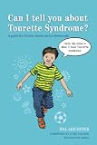 Can I tell you about Tourette syndrome? : a guide for friends, family and professionals
