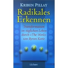 Radikales Erkennen: Transformationen im t�glichen Leben durch 'The Work' von Byron Katie