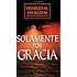 Solamente por gracia (Spanish Edition)