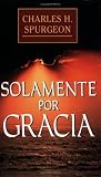 cover of Solamente por Gracia por Charles Spurgeon