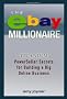 The Ebay Millionaire: Titanium Powerseller Secrets For Building A Big Online Business