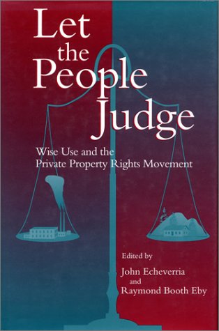Let the People Judge: Wise Use And The Private Property Rights Movement