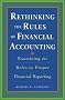Rethinking the Rules of Financial Accounting: Examining the Rules for Accurate Financial Reporting