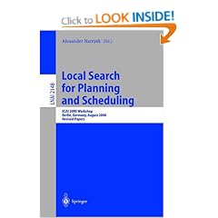 Local Search for Planning and Scheduling: ECAI 2000 Workshop, Berlin, Germany, August 21, 2000, Revised Papers: ECAI 2000 Workshop, Berlin, Germany, ... Germany, August 21, 2000 - Revised Papers