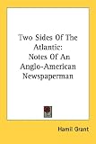 Two Sides of the Atlantic: Notes of an Anglo-American Newspaperman