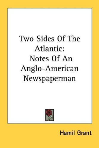 Two Sides of the Atlantic: Notes of an Anglo-American Newspaperman