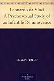 Leonardo da Vinci A Psychosexual Study of an Infantile Reminiscence