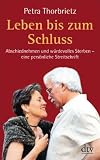 Produkt-Bild: Leben bis zum Schluss: Abschiednehmen und w&uuml;rdevolles Sterben - eine pers&ouml;nliche Streitschrift