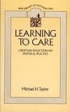 Learning to care : Christian reflection on pastoral practice