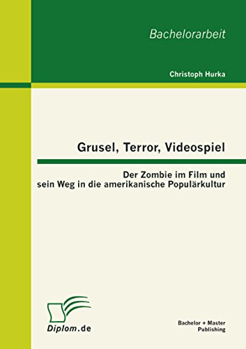 Grusel, Terror, Videospiel: Der Zombie im Film und sein Weg in die amerikanische Populärkultur (German Edition)